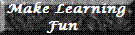 Make Learning Fun